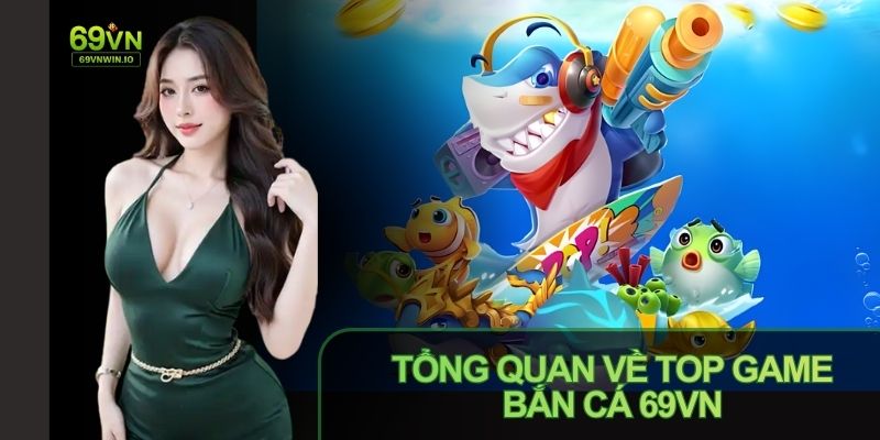 Top game bắn cá 69VN được thiết kế trực quan