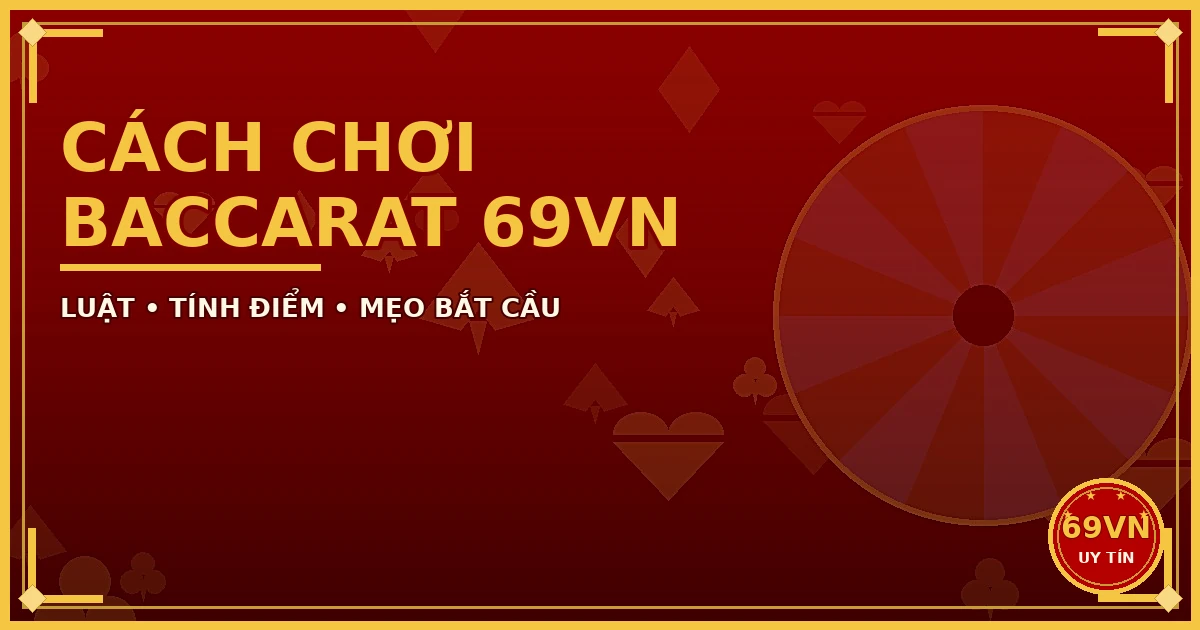 Cách chơi Baccarat 69VN luật tính điểm