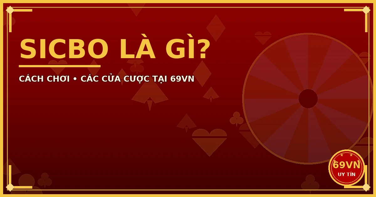 Sicbo là gì cách chơi tại 69VN